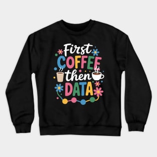 First Coffee Then Data Behavior Technician Behavioral Tech Crewneck Sweatshirt